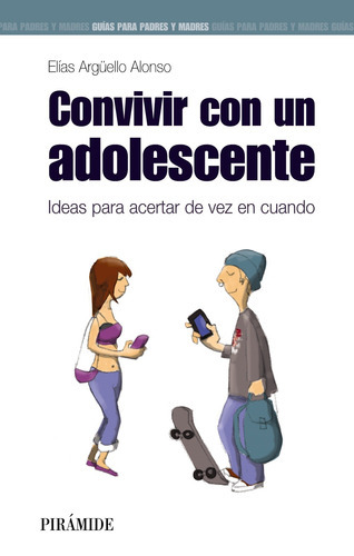 Convivir Con Un Adolescente, De Argüello Alonso, Elías. Serie Guías Para Padres Y Madres Editorial Piramide, Tapa Blanda En Español, 2014