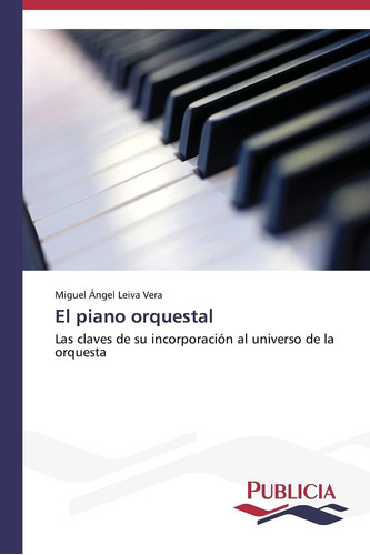 Libro: El Piano Orquestal: Las Claves De Su Incorporación Al