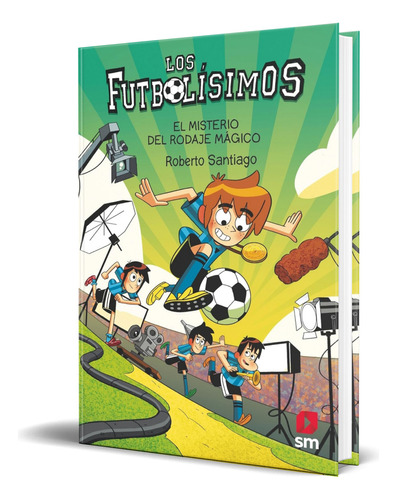 Libro Los Futbolísimo El Misterio Del Rodaje Mágico Original, De Roberto Santiago. Editorial Ediciones Sm, Tapa Blanda En Español, 2023