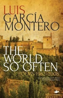 The World So Often : Poems 1982-2008 - Luis Garcia Montero