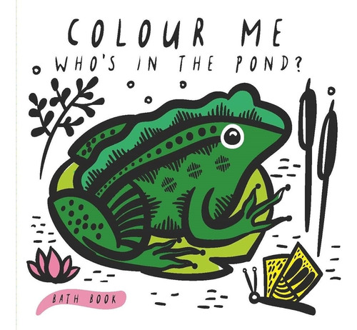 Who's In The Pond? - Colour Me - Bath Book