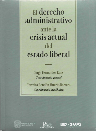 El Derecho Administrativo Ante La Crisis Actual Del Estado Liberal, De Fernandez Ruiz Jorge. Editorial Lito Grapo, Tapa Blanda, Edición 1 En Español, 2018
