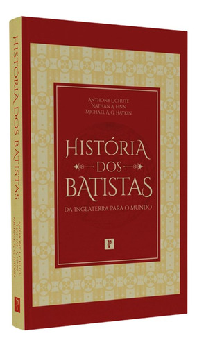 História Dos Batistas, De Anthony L. Chute, Nathan A. Finn E Michael A. Haykin. Editorial Pronobis En Português