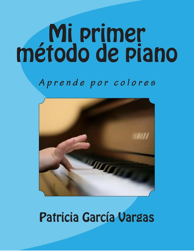 Libro: Mi Primer Método De Piano: Aprende Por Colores (spani