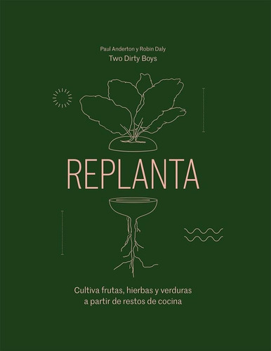 Replanta. Cultiva Frutas Hierbas Verduras A Partir De Restos