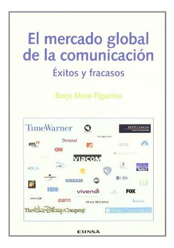 Libro El Mercado Global De La Comunicacion  De Mora Figueroa