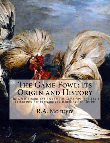 Libro: The Game Fowl: Its And History: The Great Strains And