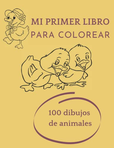 Mi Primer Libro Para Colorear: 100 Dibujos De Animales Para