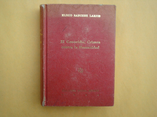 Eligio Sánchez Larios, El Genocidio, Crimen Contra La Humani