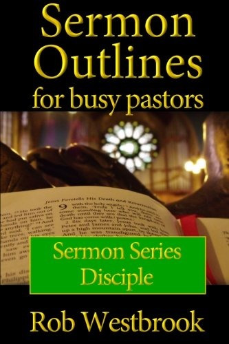 Sermon Outlines For Busy Pastors Disciple Sermon Series (vol