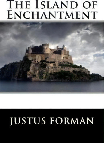 The Island Of Enchantment, De Mr Justus Miles Forman. Editorial Createspace Independent Publishing Platform, Tapa Blanda En Inglés