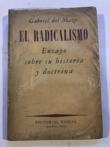 Radicalismo Ensayo Sobre Su Historia Y Doctrina G Del Mazo