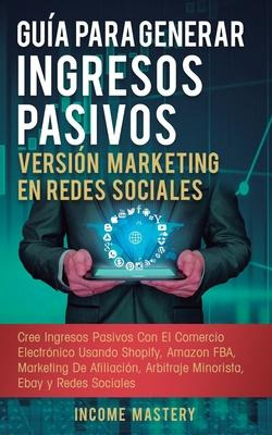 Libro Guia Para Generar Ingresos Pasivos Version Marketin...