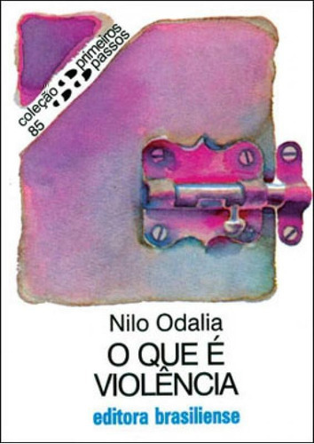 O Que E Violencia - Coleçao Primeiros Passos 85, De Odalia, Nilo. Editora Brasiliense, Capa Mole, Edição 6ª Edição - 1991 Em Português