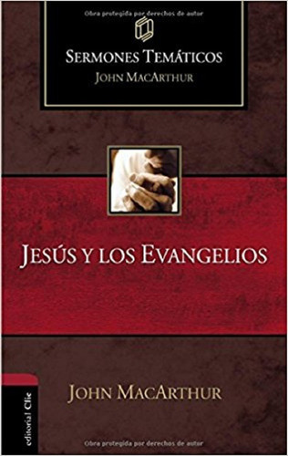 Jesús Y Los Evangelios (sermones Temáticos Macarthur)