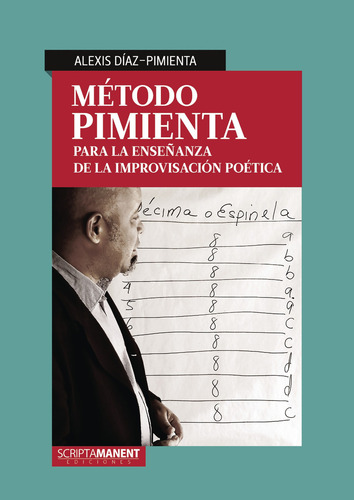 Método Pimienta Para La Enseñanza De La Improvisación Poética, De Diaz Pimienta , Alexis.., Vol. 1.0. Editorial Scripta Manent Ediciones, Tapa Blanda, Edición 1.0 En Español, 2017