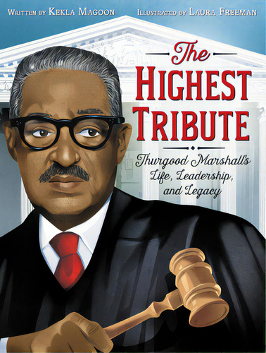 The Highest Tribute: Thurgood Marshall's Life, Leadership, And Legacy, De Magoon, Kekla. Editorial Harpercollins, Tapa Dura En Inglés