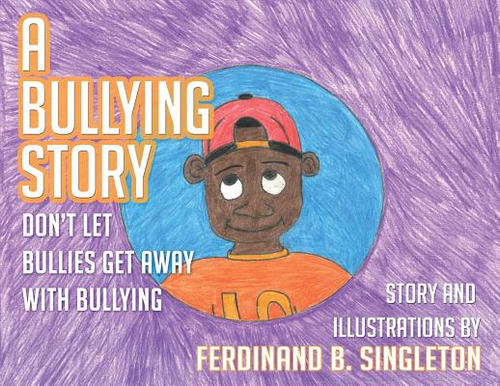 A Bullying Story: Don't Let Bullies Get Away With Bullying, De Singleton, Ferdinand B.. Editorial Lightning Source Inc, Tapa Blanda En Inglés