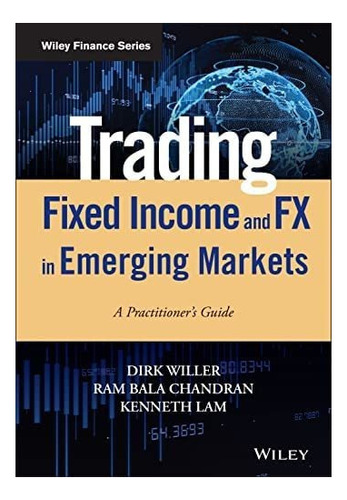 Trading Fixed Income And Fx In Emerging Markets: A Guide