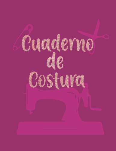 Cuaderno De Costura: Registro Para Proyectos Patrones E Idea