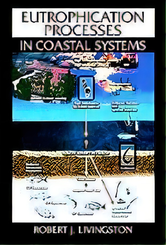 Eutrophication Processes In Coastal Systems : Origin And Succession Of Plankton Blooms And Effect..., De Robert J. Livingston. Editorial Taylor & Francis Inc, Tapa Dura En Inglés