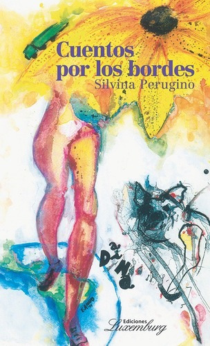 Cuentos Por Los Bordes - Perugino, Silvina, de PERUGINO, SILVINA. Editorial Ediciones Luxemburg en español