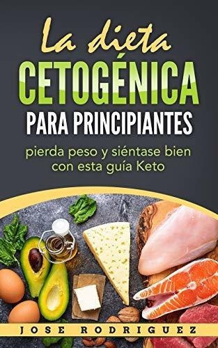 La Dieta Cetogenica Para Principiantes Pierda Peso, De Rodriguez, José. Editorial Independently Published En Español