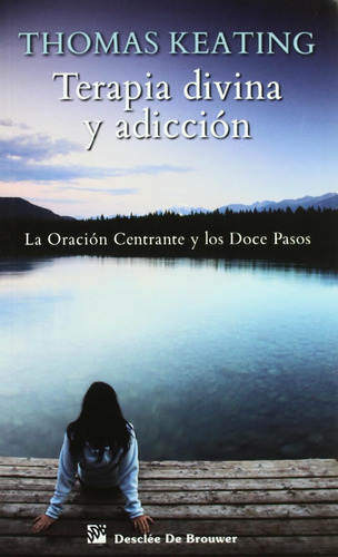 Libro : Terapia Divina Y Adiccin La Oracin Centrante Y Los.