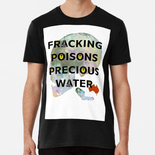 Remera El Fracking Envenena El Agua Preciosa Algodon Premium