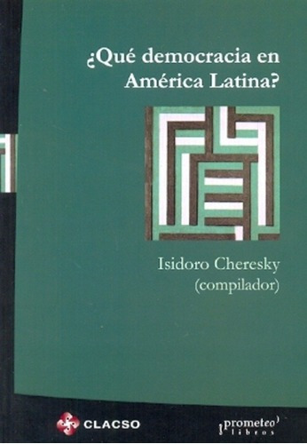 Que Democracia En America Latina? - Isidoro Cheresky, De Isidoro Cheresky. Editorial Prometeo En Español