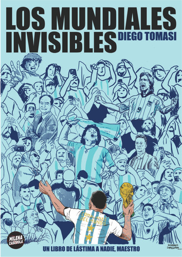 Los Mundiales Invisibles / Diego Tomasi / Milena Caserola