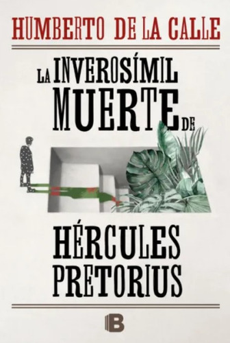 La Inverosímil Muerte De Hércules Pretorius, De Humberto De La Calle. Editorial Ediciones B, Tapa Blanda En Español, 2023