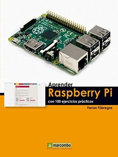Aprender Raspberry Pi Con 100 Ejercicios Practicos, De Ferran Fabregas. Editorial Marcombo, Tapa Blanda En Español
