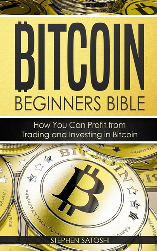 Libro: Bitcoin: Beginners Bible How You Can Profit From And