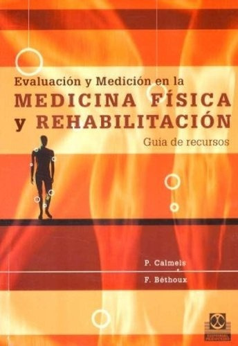 Evaluacion Y Medicion En La Medicina Fisica Y Rehabilitacion, De P./bethoux  F. Calmels. Editorial Paidotribo En Español