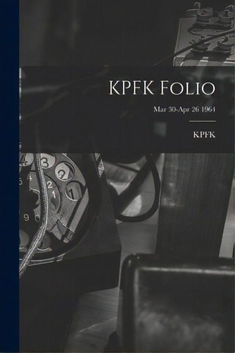 Kpfk Folio; Mar 30-apr 26 1964, De Kpfk (radio Station Los Angeles, Ca. Editorial Hassell Street Pr, Tapa Blanda En Inglés