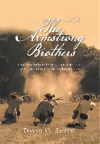 The Armstrong Brothers : One Pennsylvania Family's Contribution To Victory In The American Revolu..., De David O Smith. Editorial Xlibris Us, Tapa Dura En Inglés