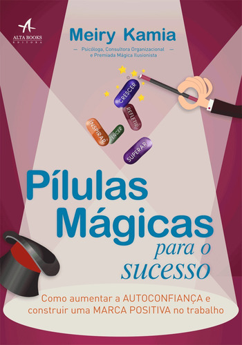 Pílulas mágicas para o sucesso: Como aumentar a autoconfiança e construir uma marca positiva no trabalho, de Kamia, Meiry. Starling Alta Editora E Consultoria  Eireli, capa mole em português, 2017