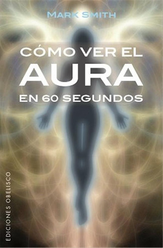 Como Ver El Aura En 60 Segundos - Smith,mark