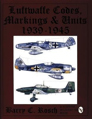 Luftwaffe Codes, Markings & Units 1939-1945 - Barry C. Ro...