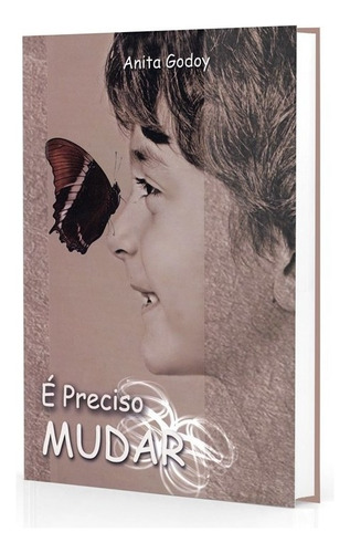 É Preciso Mudar: Não Aplica, de : Anita Godoy. Não aplica, vol. Não Aplica. Editorial PORTAL DA LUZ, tapa mole, edición não aplica en português, 2010