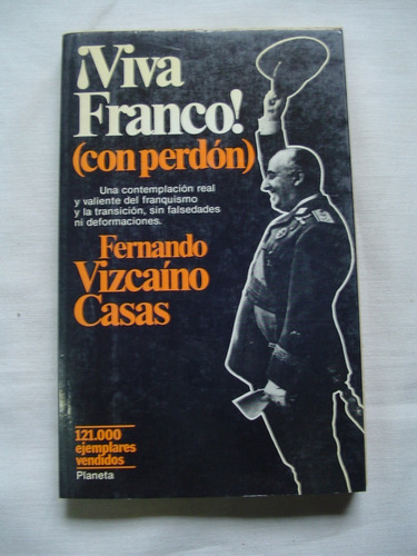 Viva Franco (con Perdon) Fernando Vizcaino Casas Planeta Ed.