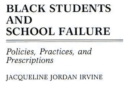 Black Students And School Failure, De Jacqueline Jordan Irvine. Editorial Abc Clio, Tapa Dura En Inglés
