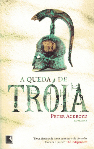 A Queda De Tróia, De Peter Ackroyd. Editora Record, Capa Mole Em Português