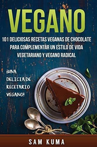 Libro : Vegano 101 Deliciosas Recetas Veganas De Chocolate.