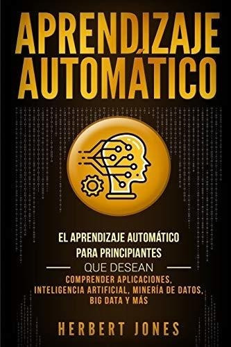 Aprendizaje Automático: El Aprendizaje Automático Para Princ