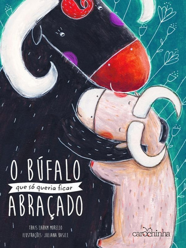 O Búfalo Que Só Queria Ficar Abraçado, De Laham Morello, Thais. Editora Carochinha, Capa Mole Em Português