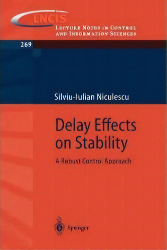 Delay Effects On Stability : A Robust Control Approach, De Silviu-iulian Niculescu. Editorial Springer London Ltd, Tapa Blanda En Inglés