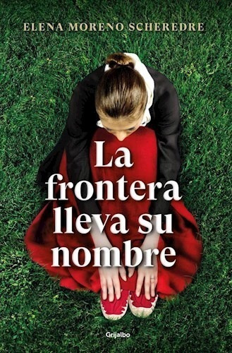 Libro La Frontera Lleva Su Nombre De Elena Moreno Scheredre