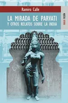 Comprar La mirada de Parvati y otros relatos sobre la India, de Calle, Ramiro. Editorial Kailas Editorial, S.L., tapa blanda en español